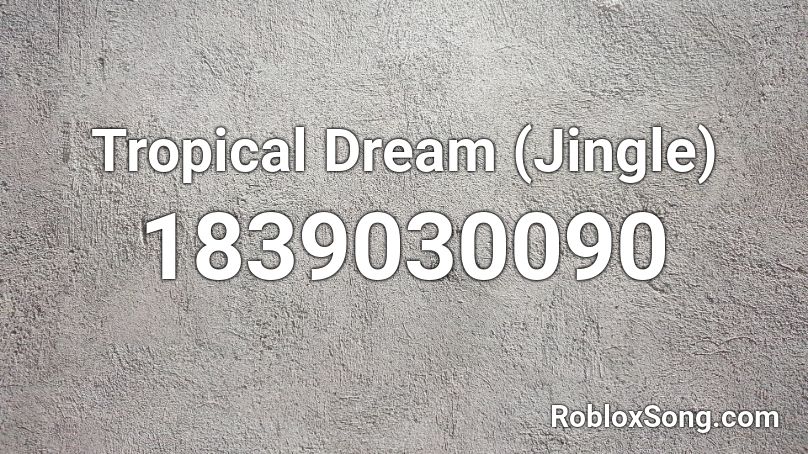 Tropical Dream (Jingle) Roblox ID