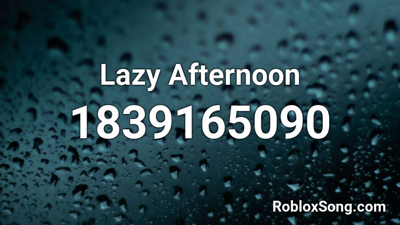 Lazy Afternoon Roblox ID