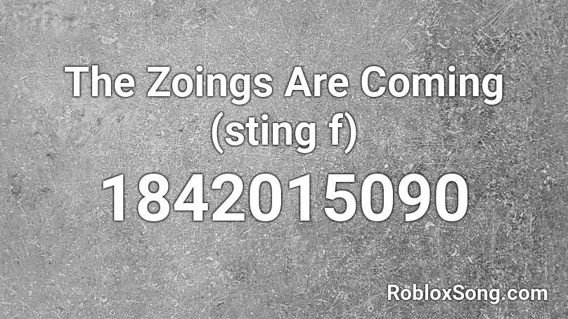 The Zoings Are Coming (sting f) Roblox ID