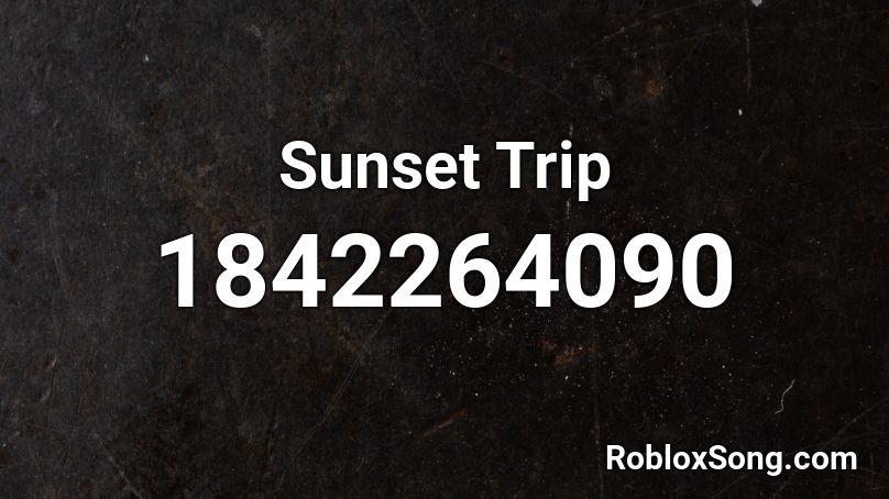 Sunset Trip Roblox ID