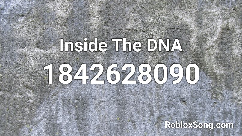 Inside The DNA Roblox ID