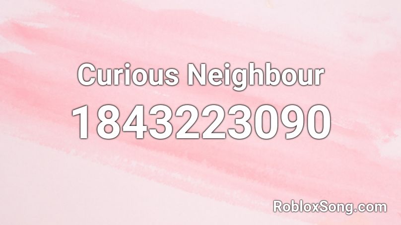 Curious Neighbour Roblox ID