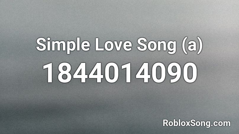 Simple Love Song (a) Roblox ID