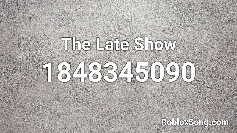 The Late Show Roblox ID