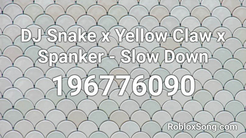 DJ Snake x Yellow Claw x Spanker - Slow Down Roblox ID