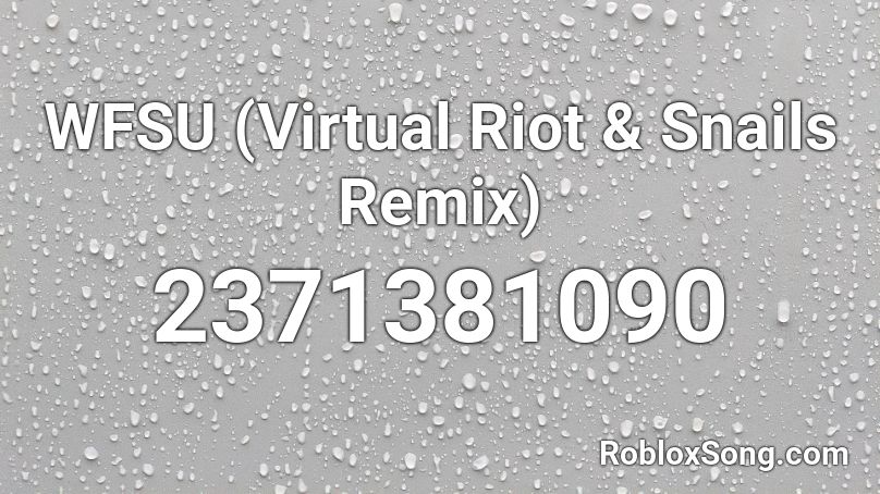 WFSU (Virtual Riot & Snails Remix) Roblox ID