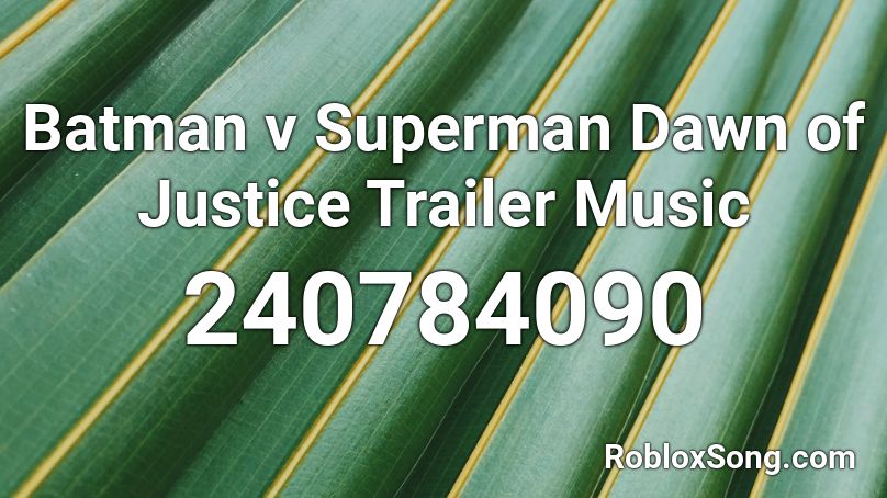 Batman v Superman Dawn of Justice Trailer Music Roblox ID