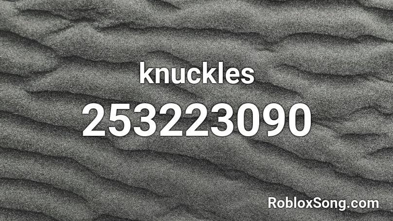 Knuckles Roblox Id Roblox Music Codes - knuckles song roblox id