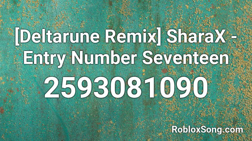 [Deltarune Remix] SharaX - Entry Number Seventeen Roblox ID