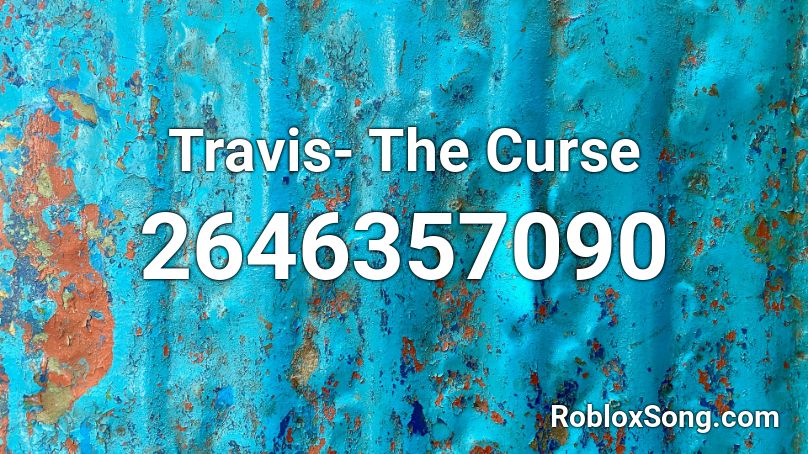 Travis- The Curse Roblox ID