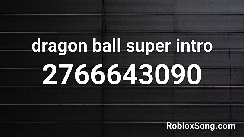 dragon ball super intro  Roblox ID