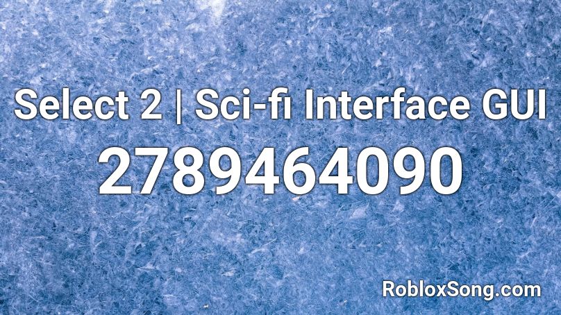 Select 2 Sci Fi Interface Gui Roblox Id Roblox Music Codes - roblox character selection gui