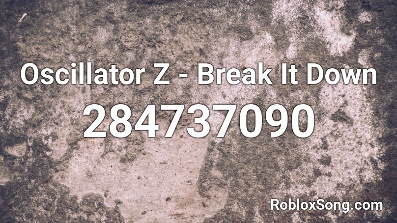 Oscillator Z - Break It Down Roblox ID