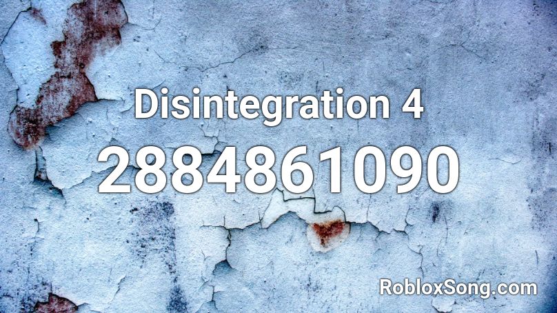 Disintegration 4 Roblox ID