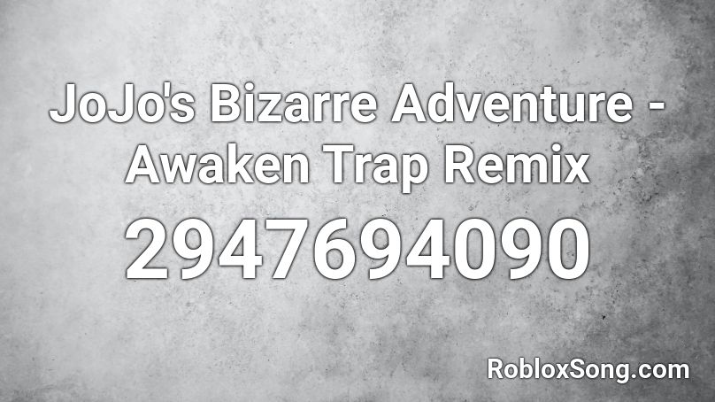 JoJo's Bizarre Adventure - Awaken Trap Remix Roblox ID