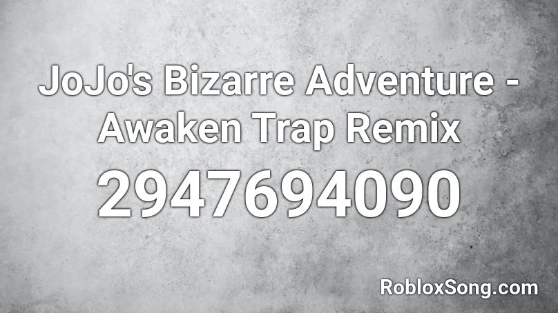 Jojo S Bizarre Adventure Awaken Trap Remix Roblox Id Roblox Music Codes - jojo op 4 roblox id