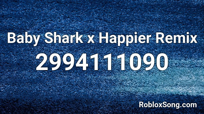 Baby Shark X Happier Remix Roblox Id Roblox Music Codes - roblox music code for baby shark remix