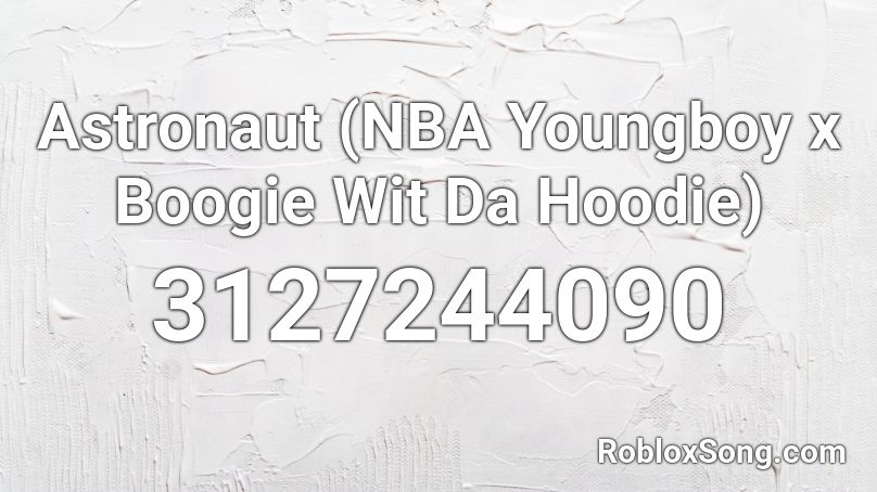 Astronaut Nba Youngboy X Boogie Wit Da Hoodie Roblox Id Roblox Music Codes - black hoodie roblox id