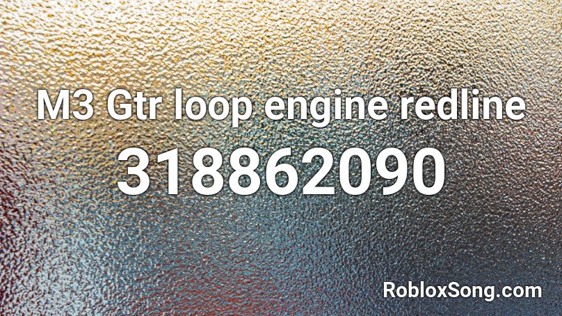 M3 Gtr loop engine redline Roblox ID