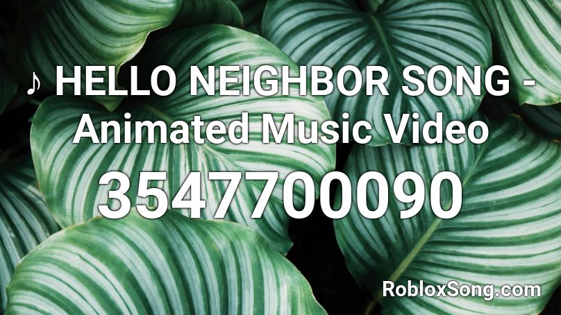 ♪ HELLO NEIGHBOR SONG - Animated Music Video Roblox ID