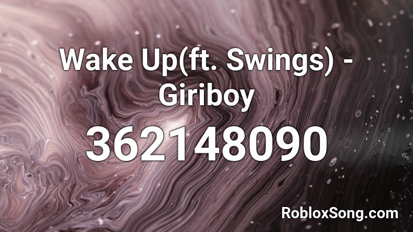 Wake Up Ft Swings Giriboy Roblox Id Roblox Music Codes - roblox audio no meghan trainor