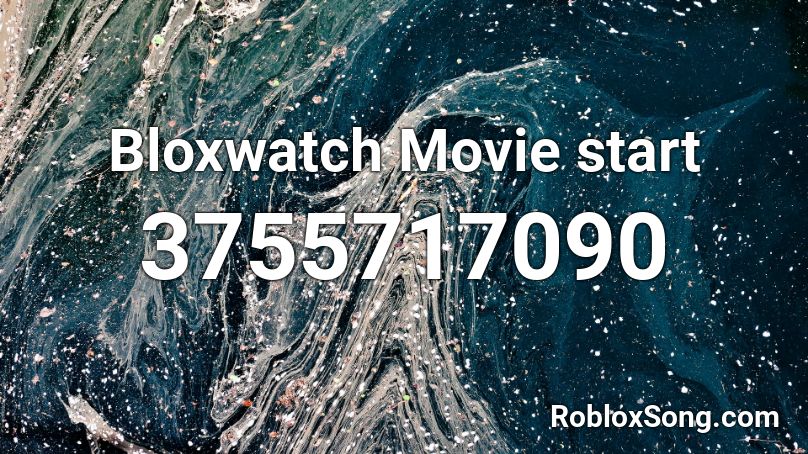 Bloxwatch Movie start Roblox ID