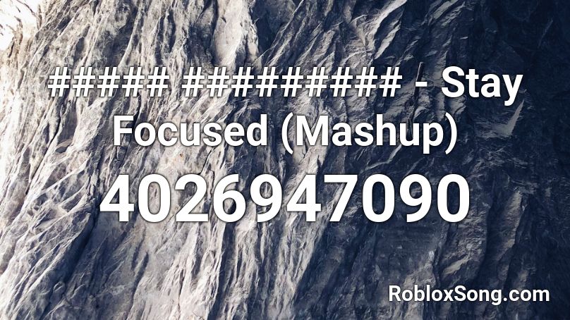 ##### ######### - Stay Focused (Mashup) Roblox ID