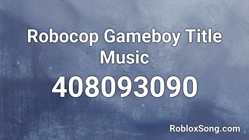 Robocop Gameboy Title Music Roblox ID