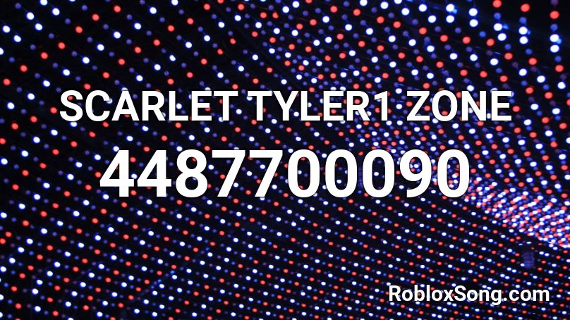SCARLET TYLER1 ZONE Roblox ID