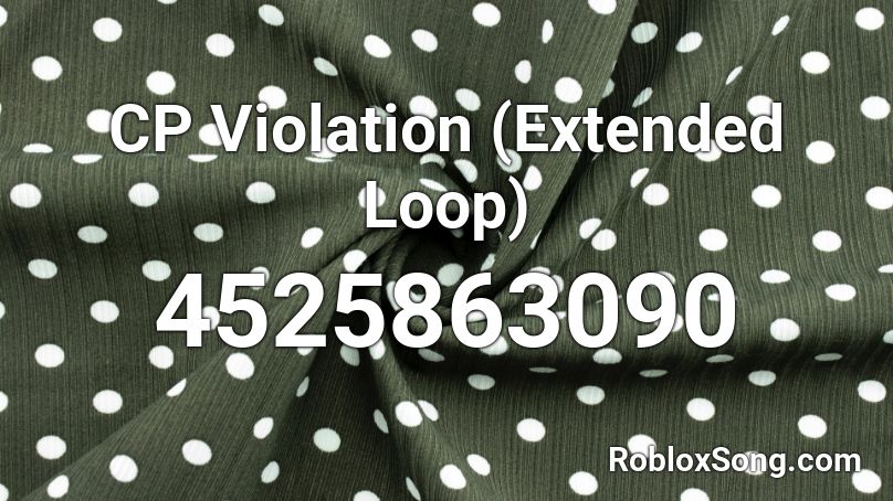 CP Violation (Extended Loop) Roblox ID