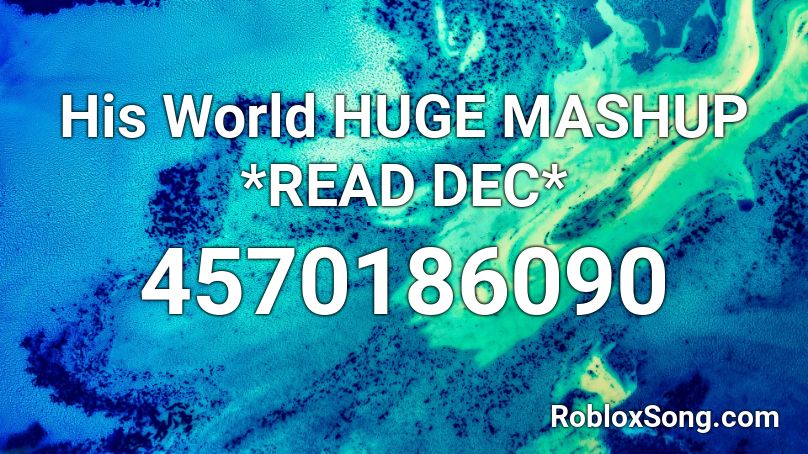 His World HUGE MASHUP *READ DEC* Roblox ID