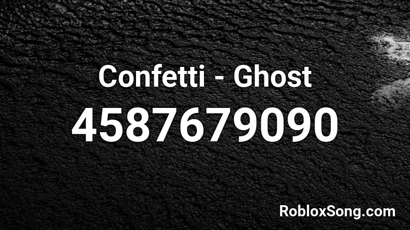 Confetti Ghost Roblox Id Roblox Music Codes - roblox ghost by roblox
