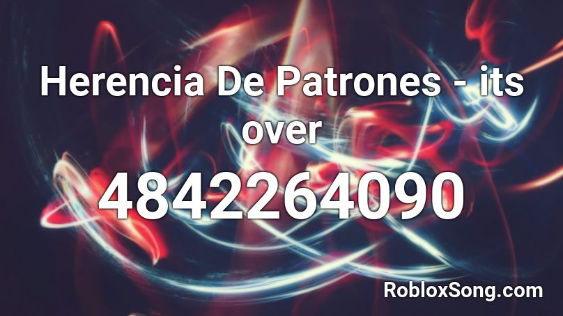 Herencia De Patrones - its over Roblox ID