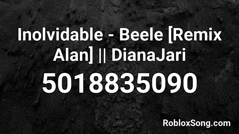 Inolvidable - Beele [Remix Alan] || DianaJari Roblox ID