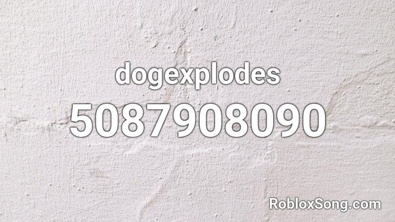 dogexplodes Roblox ID