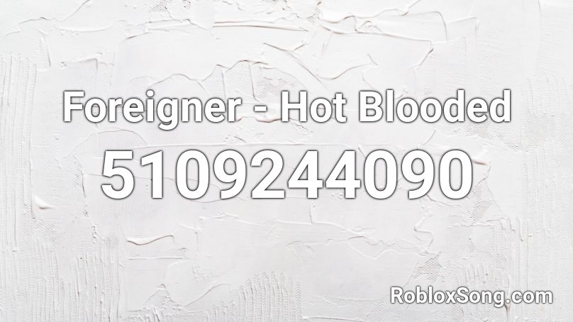 Foreigner - Hot Blooded Roblox ID