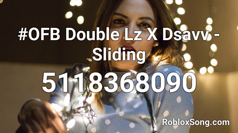 #OFB Double Lz X Dsavv - Sliding Roblox ID