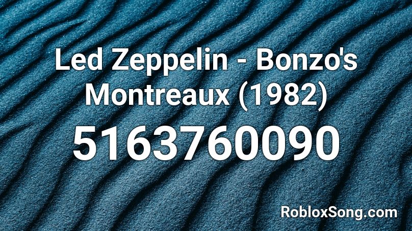 Led Zeppelin - Bonzo's Montreaux (1982) Roblox ID