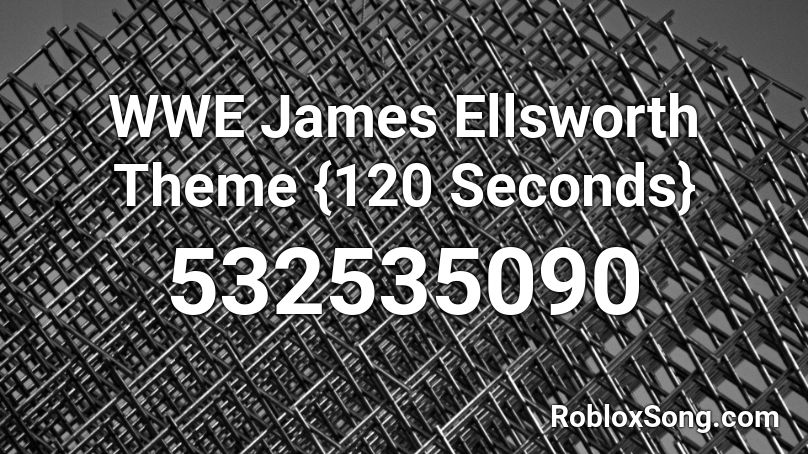 WWE James Ellsworth Theme {120 Seconds} Roblox ID