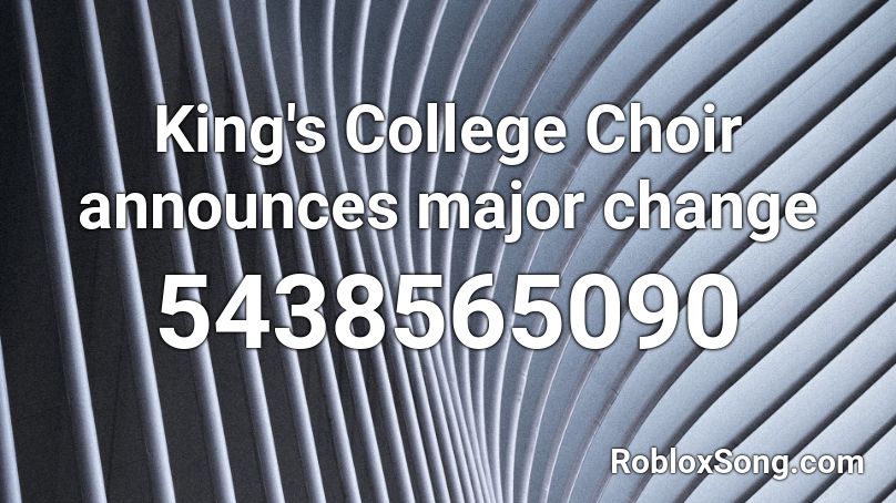 King's College Choir announces major change Roblox ID