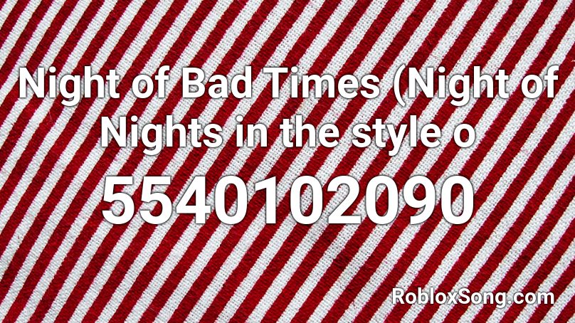 Night of Bad Times (Night of Nights in the style o Roblox ID