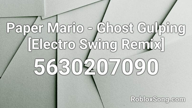 Paper Mario - Ghost Gulping [Electro Swing Remix] Roblox ID
