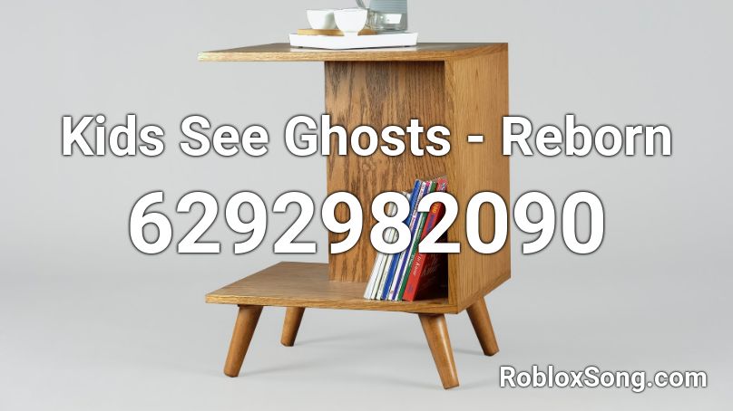 Kids See Ghosts - Reborn Roblox ID