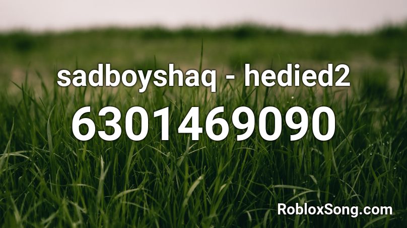 sadboyshaq - hedied2 Roblox ID - Roblox music codes