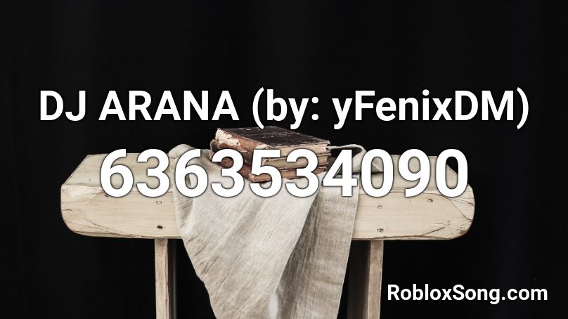 DJ ARANA (by: yFenixDM) Roblox ID