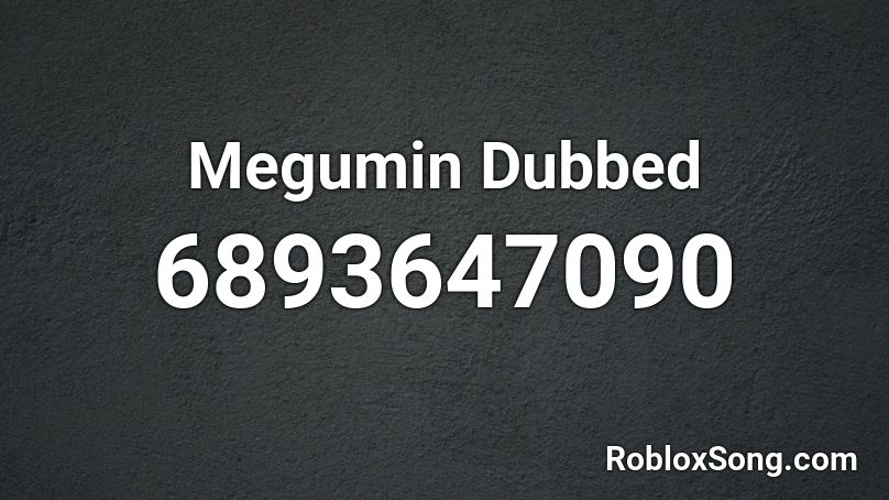 Megumin Dubbed Roblox ID