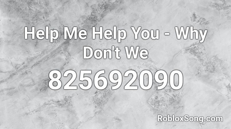Help Me Help You Why Don T We Roblox Id Roblox Music Codes - roblox logan paul help me help you song id