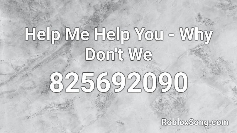 Help Me Help You Roblox ID - Roblox Music Codes