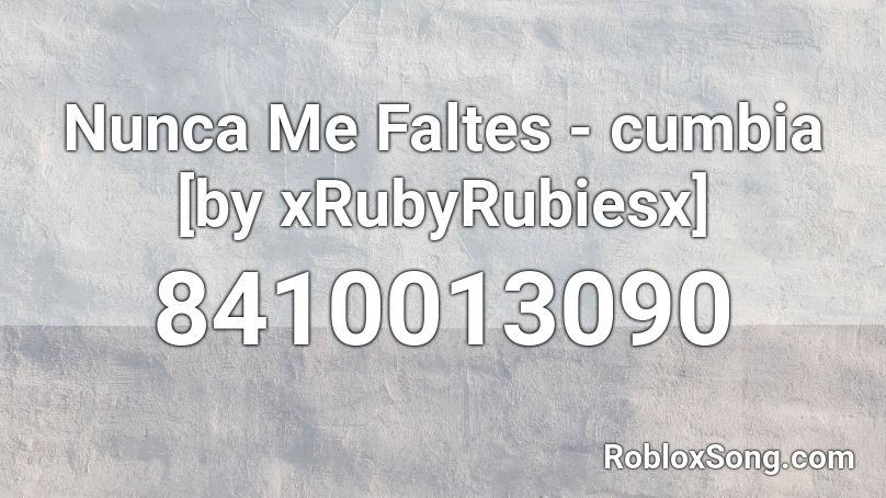 Nunca Me Faltes - cumbia [by xRubyRubiesx] Roblox ID