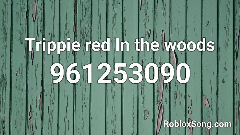 Trippie red In the woods Roblox ID